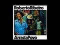 Roberto Ribeiro - Arrasta Povo (1976) Álbum Completo - Full Album
