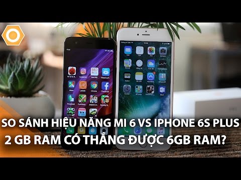 So sánh hiệu năng Mi 6 vs iPhone 6s Plus: RAM 2GB có thắng được 6GB RAM
