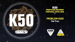 Problem Kids - Ted Trax K50- From Kaos Records Portugal With Love 1999