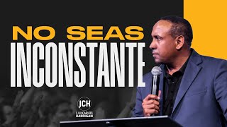 No Seas Inconstante Pastor Juan Carlos Harrigan