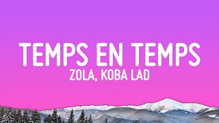 Zola, Koba Lad - Temps En Temps (Paroles/Lyrics)