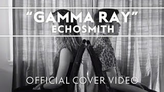 Echosmith - Gamma Ray [Official Cover Video]