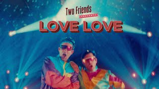 Two Friends Ft. Ferris - Love Love