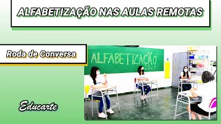 RODA DE CONVERSA - ALFABETIZAÇÃO NAS AULAS REMOTAS - PARTE 1