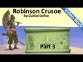 Part 3 - The Life and Adventures of Robinson Crusoe by Daniel Defoe (Chs 09-12)