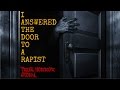 I Answered The Door To A Rapist - True Horror Story