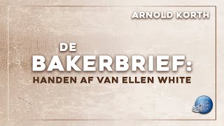 De Bakerbrief: Handen af van Ellen White - Arnold Korth