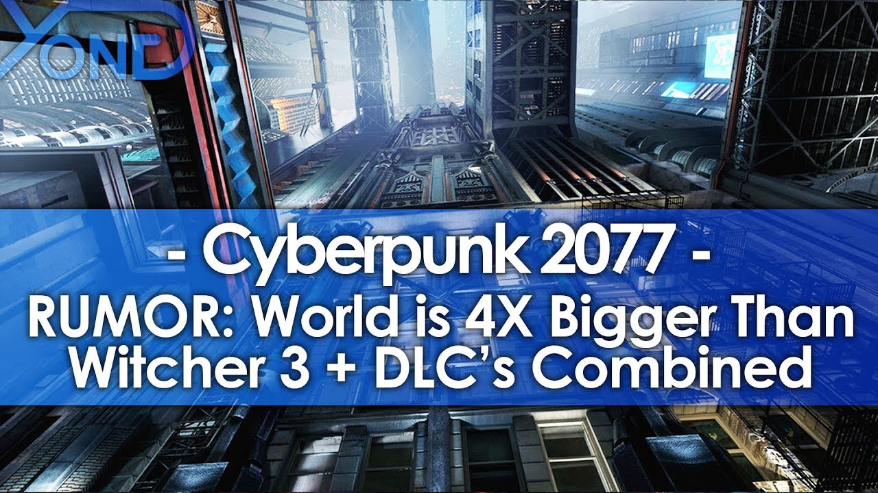 Rumor Cyberpunk 2077 World Is 4x Bigger Than Witcher 3 Rumor Cyberpunk 2077 World Is 4x Bigger Than Witcher 3