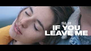 SLR - If You Leave Me