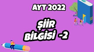 Şiir Bilgisi -2 Ayt Edebiyat 2022