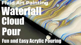 Acrylic Pouring Using The Waterfall Cloud Pour Technique Relaxing Fluid Art
