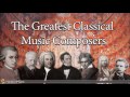 The Greatest Classical Music Composers: Mozart, Beethoven, Bach, Tchaikovsky...