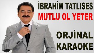 İbrahi̇m Tatlises Mutlu Ol Yeter Orji̇nal Karaoke Ve Sözleri̇