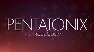 Watch Pentatonix Rose Gold video