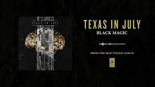 Watch Texas In July Black Magic video