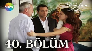 Dudaktan Kalbe 40. Bölüm Full Bölüm