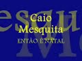 Caio Mesquita - Então É Natal