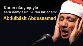 Abdulbâsıt Abdussamed kasas süresi ve  eşsiz okuyuşu