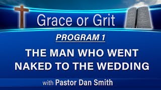 01 Grace or Grit (Faith or Works) - The Man Who Went Naked to the Wedding - LIKE and SUBSCRIBE!