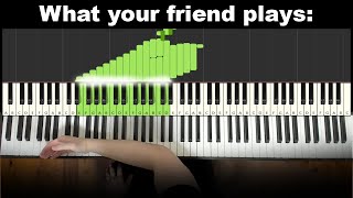 When your Piano-Noob Friend tries to Flex on you...