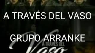 Letra A Traves Del Vaso Grupo Arranke Letra A Traves Del Vaso Grupo Arranke