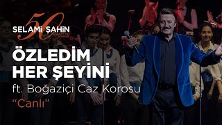 Selami Şahin ft. Boğaziçi Caz Korosu - Özledim Her Şeyini (50. Sanat Yılı Konser