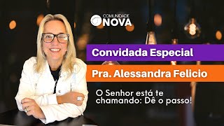 ✝️ Olha o que Ele fez comigo - O Senhor está te chamando: Dê o passo! | Pra. Alessandra Felicio