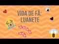 VIDA DE FÃ: luanete// É LOUCURA? COMO ISSO ACONTECEU?