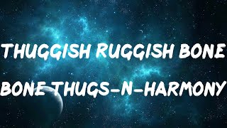 Bone Thugs-N-Harmony - Thuggish Ruggish Bone Lyrics