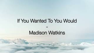 Watch Madison Watkins If You Wanted To You Would video
