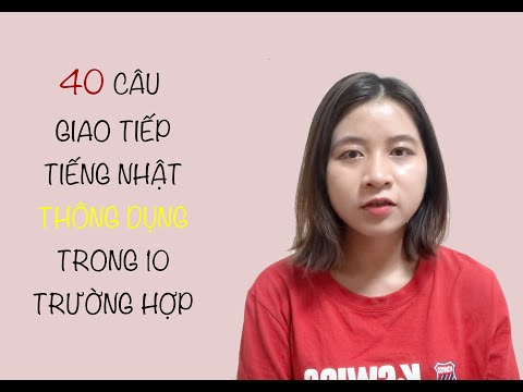 40 CÂU GIAO TIẾP TIẾNG NHẬT THÔNG DỤNG TRONG 10 TRƯỜNG HỢP ♡Bích Bơ