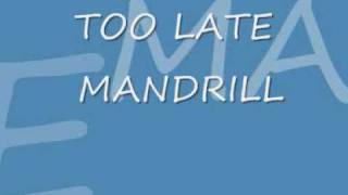 Watch Mandrill Too Late video