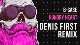 B-Case - Hungry Heart (Denis First Remix)