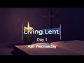 Living Lent - Day 1 - Ash Wednesday HD