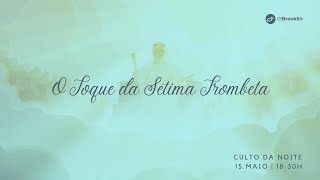 Culto Vespertino: O Toque da Sétima Trombeta (15/05/2022)