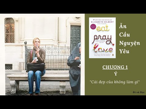ĂN CẦU NGUYỆN YÊU / CHƯƠNG 1 - Ý / AUDIOBOOK / ĐI và ĐỌC