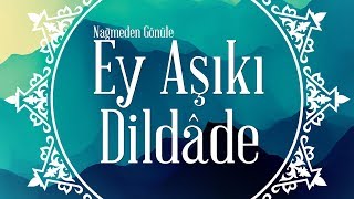 Ey Aşıkı Dildâde - İlahi