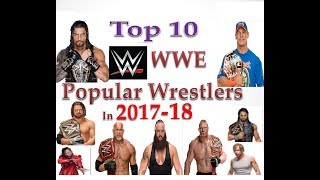 WWE Top Ten Popular Superstars Ranking in 2017 - 2018 , RAW , SmackDown , NXT and Universe WWE Top Ten Popular Superstars Ranking in 2017 - 2018 , RAW , SmackDown , NXT and Universe