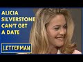 Alicia Silverstone Can't Get A Date | Letterman