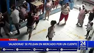 Tumbes Jaladoras Se Agarran A Pes Por Un Cliente En Pleno Mercado