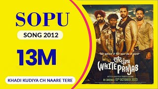 SOPU 2012 (  Song )I White Panjab I Khadi Kudiyan Ch Naare Tere I  I Sopu Is Bac