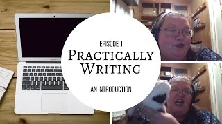 Practically Writing Ep 1 - Introductions