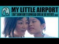 MY LITTLE AIRPORT - I Don'T Know How To Download Good Av Like Iris Does [Audio]