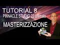 Tutorial n. 8 Pinnacle Studio 22 Ultimate - Masterizzazione e Authoring DVD