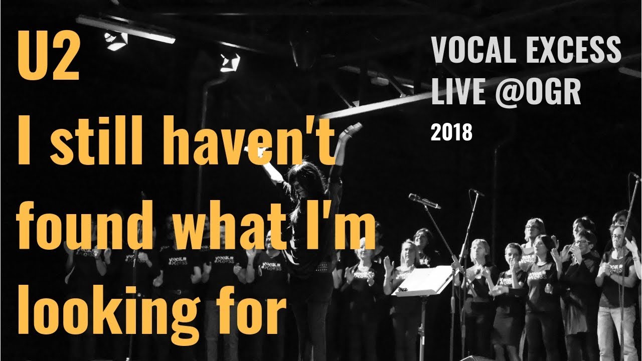 I Still Haven't Found What I'm Looking For (U2) - Vocal eXcess Rock Choir
