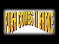 Push Comes II Shove - What U See