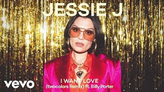 Jessie J Ft. Billy Porter - I Want Love (Twocolors Remix) (Official Audio)