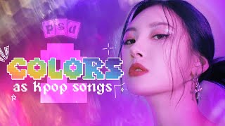 COLORS as kpop songs (2/2)