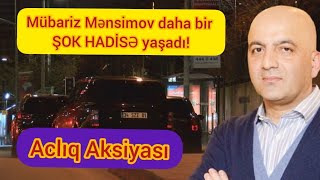 Mübariz Mənsimov Daha Bir Şok Hadi̇sə Yaşadı - Acliq Aksiyasi