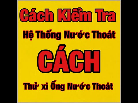 Hướng Dẫn Cách Thử Xì Đường Ống Nước Thoát Trong Hệ Thống Nước Thoát Dân Dụng